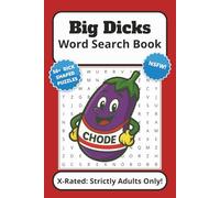 Big Dicks Word Search Book: X Rated Word searches with all things dick related, includes general profanities, obscenities, sexual slang and rude words ... for vacations, holidays and free times.