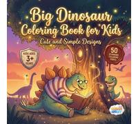 Big Dinosaur Coloring Book for Kids Ages 3+ Years: Perfect First Dinosaur Coloring Experience with 50 High Quality large Pages of Simple Designs that ... Explore, Learn, and Enjoy Quiet Playtime