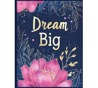 Big Dream: A Guided Journal for Women and Girls to Visualize Goals, Write Affirmations, and Create the Life You Desire - With Daily Prompts, Reflections, and Gratitude Practices