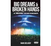 Big Dream and Broken Hands: The Unbelievable truth of the Music Industry