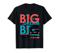 big Dream big Action, t-Shirt motivationnel Positif T-Shirt