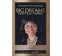 Big Dreams Don't Just Happen: Challenge The Status Quo. Re-New Your Mind. Re-Envision Your Future. Re-Define Your Goals.