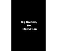 Big Dreams No Motivation