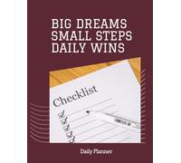 Big Dreams Small Steps Daily Wins - A Daily Planner with a nice T-Do List pages: A Simple and Organized way to write your tasks and have a checklist