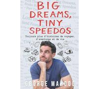 Big Dreams, Tiny Speedos: Toujours plus d’histoires de voyages, d’aventures et de vie