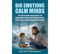 BIG EMOTIONS CALM MINDS: 50+ Parent-Led Games, Sensory Activities, and Self-Regulation Strategies to Help Kids Manage Emotions, Reduce Tantrums, and Build Lasting Emotional Resilience