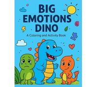 Big Emotions Dino Coloring & Activity Book for Kids Ages 3-6: A Fun and Educational Dinosaur Coloring and Activity Book to Help Toddlers Understand Emotions like Happy, Sad, Angry, and More!