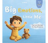 Big Emotions, Little Me: Helping Toddlers and Preschoolers (Ages 2-5) Recognize, Understand, and Calm Big Emotions - Including Anger, Sadness, Fear, and More
