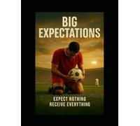 Big Expectations: Expect Nothing, Receive Everything