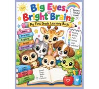 Big Eyes, Bright Brains: My First Grade Learning Book: 50 Fun Reading, Writing, Math, Science & Logic Activities for Ages 6-8