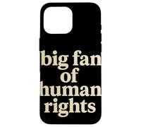 Big Fan of Human Rights Justice Sociale Égalité Droits Coque pour iPhone 16 Pro Max