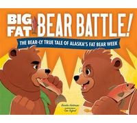 Big Fat Bear Battle! The BEAR-ly True Tale of Alaska’s Fat Bear W rooke Hartman - Little Bigfoot - ebook (ePub) - Livre
