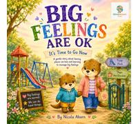 BIG FEELINGS ARE OK: IT'S TIME TO GO NOW: A gentle story about screen time, transitions, and managing big feelings.