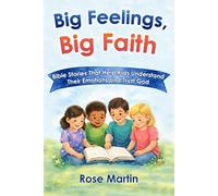Big Feelings, Big Faith: Bible Stories That Help Kids Understand Their Emotions and Trust God