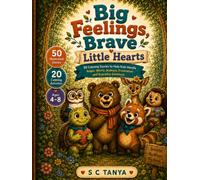 Big Feelings, Brave Little Hearts: 50 Calming Stories to Help Kids Handle Anger, Worry, Jealousy, Frustration and Everyday Emotions