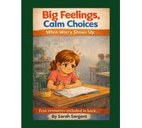 Big Feelings, Calm Choices: When Worry Shows Up