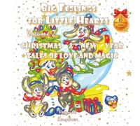 Big Feelings for Little Hearts: Volume 2 - Christmas & New Year Tales of Love and Magic: A perfect holiday gift - 15 magical fairy tales of love, kindness, and festive joy for children ages 4-9