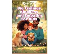 Big Feelings Kindness and Empathy for Kids: A Social Emotional Learning Guide to Empathy, Compassion, and Being a Good Friend for Children Ages 4-8