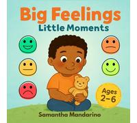 Big Feelings, Little Moments: Helping young children recognize and understand their emotions through everyday situations