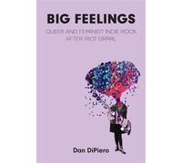 Big Feelings Queer and Feminist Indie Rock After Riot Grrrl - Dan DiPiero - University of Michigan Press - ebook (ePub) - Livre