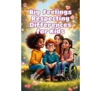 Big Feelings Respecting Differences for Kids: A Child's Guide to Inclusion, Empathy, Kindness, and Celebrating What Makes Us Unique
