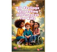 Big Feelings Respecting Differences for Kids: A Child's Guide to Inclusion, Empathy, Kindness, and Celebrating What Makes Us Unique
