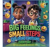 Big Feelings, Small Steps: Exploring Emotions Every Day: Emotional Intelligence and Mindfulness