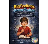 Big Feelings, Strong Choices.: A Journey for Boys in Understanding their Anger