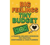 Big Feelings, Tiny Budget: A Guided Journal for Dreamers with Chaos Brains