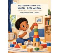 BIG FEELINGS WITH GOD: WHEN I FEEL ANGRY