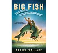 Big Fish: A Novel Of Mythic Proportions