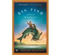 Big Fish A Novel of Mythic Proportions by Daniel Wallace Daniel Wallace (Auteur)