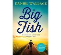 Big Fish Daniel Wallace, (Auteur)