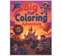 BIG FUN COLORING ADVENTURE: A Cute and Easy Coloring Book for Kids Ages 4-8 | Fun Illustrations of Animals, School Scenes, and More!
