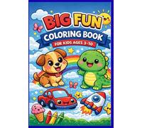 Big Fun Coloring Book for Kids Ages 3-10: Cute Animals, Dinosaurs, Vehicles and Fun Easy Designs - Perfect Activity Book for Toddlers, Preschool and Early Learners