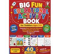 Big Fun Educational Activity Book for Toddlers: Featuring Mazes, Spot-the-Difference, Matching Games, Dot-to-Dot, Tracing & Coloring Activities for Ages 3-5