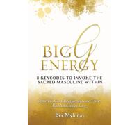 Big G Energy: 8 Key Codes to Awaken the Sacred Masculine & Invoke the King Within