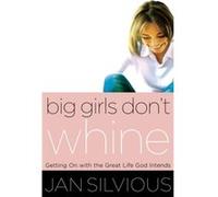 Big Girls Dont Whine by Jan Silvious Jan Silvious (Auteur)