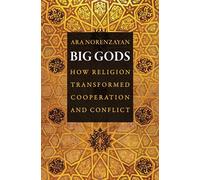 Big Gods – How Religion Transformed Cooperation and Conflict