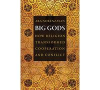 Big Gods: How Religion Transformed Cooperation and Conflict