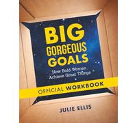 Big Gorgeous Goals: Official Workbook: How Bold Women Achieve Great Things