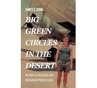 Big Green Circles in the Desert: My Work on the Kufrah-Sarir Agricultural Project in Libya
