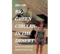 Big Green Circles in the Desert: My Work on the Kufrah-Sarir Agricultural Project in Libya
