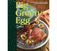 Big Green Egg – Livre de recettes Big Green Egg – Célébrer l'ultime expérience culinaire (Volume 1)