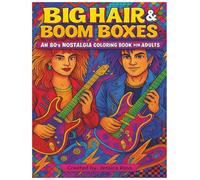 Big Hair & Boom Boxes: An 80’s Nostalgia Coloring Book for Adults: Cassette Tapes, Roller Discos, and Totally Rad Scenes - A Retro Coloring Experience for Grown-Ups