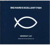Big Hard Excellent Fish - Imperfect List -3tr-