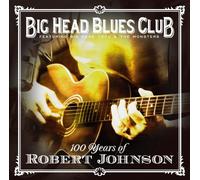 Big Head Blues Club - 100 Years Of Robert Johnson