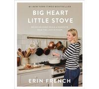 Big Heart Little Stove: Bringing Home Meals & Moments from the Lost Kitchen