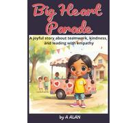 Big Heart Parade: A joyful story about teamwork, kindness, and leading with empathy