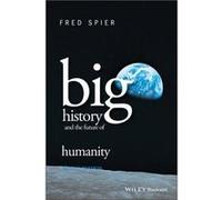 Big History and the Future of Humanity by Spier & Fred University of Amsterdam & The Netherlands Fred Spier (Auteur)
